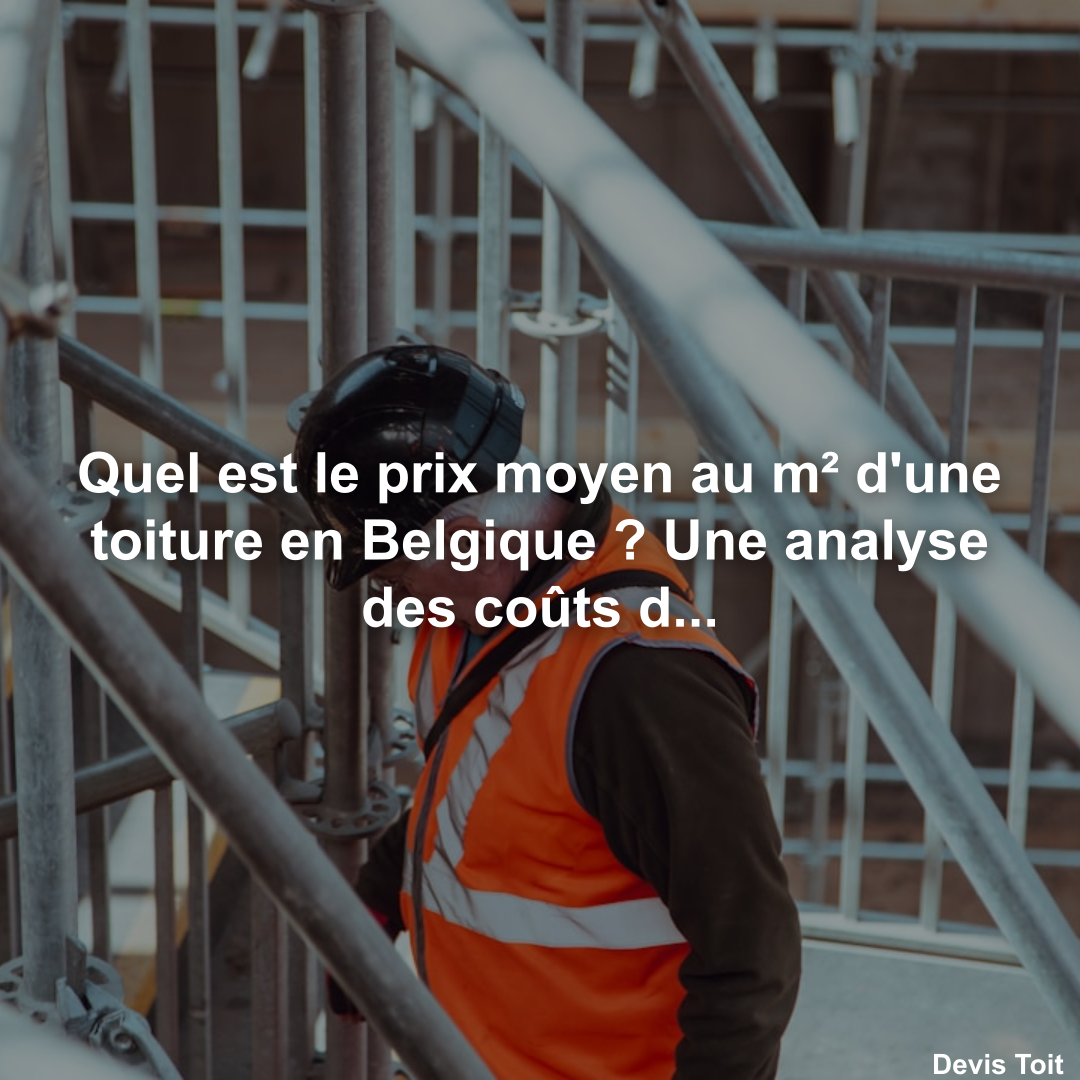 Quel est le prix moyen au m² d'une toiture en Belgique ? Une analyse des coûts de rénovation et de construction