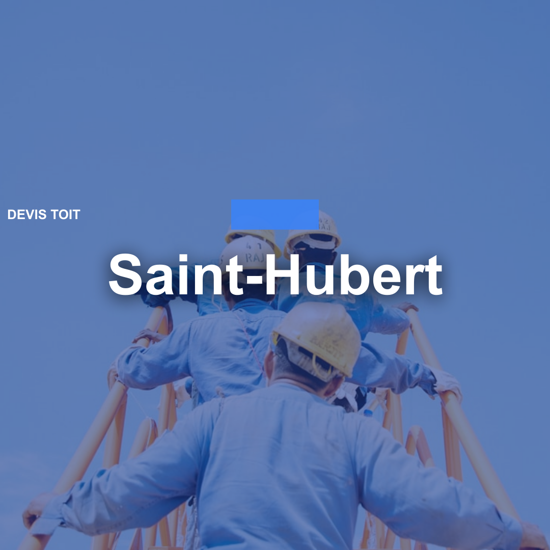 devis toiture Saint-Hubert